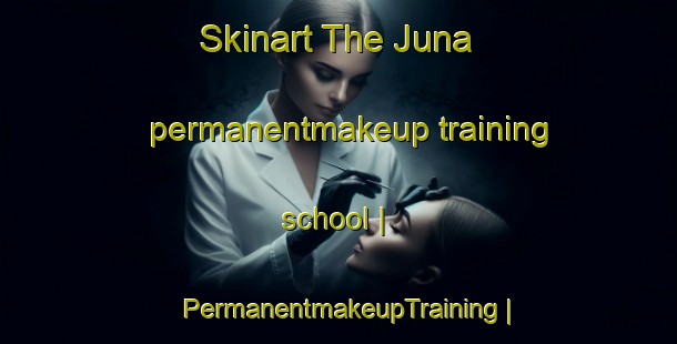 Skinart The Juna permanentmakeup training school | PermanentmakeupTraining | PermanentmakeupClasses | SkinartTraining-Pakistan
